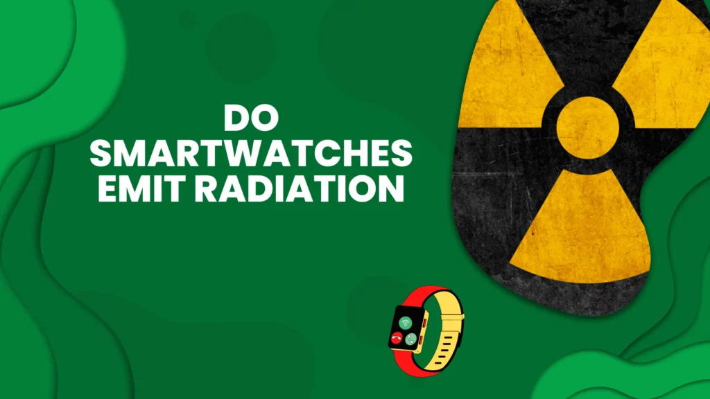 Do Smartwatches Emit Radiation & Are They Harmful Enough?