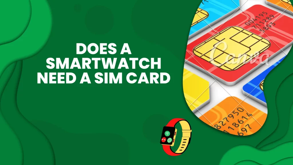 does a smartwatch need a sim card