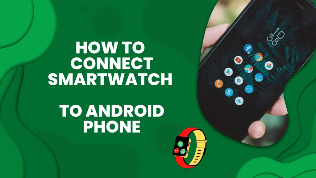 how to connect smartwatch to android phone