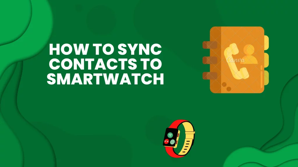 how to sync contacts to smartwatch
