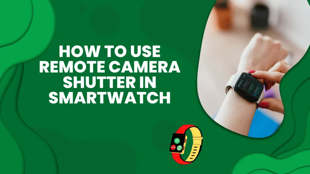 how to use remote camera shutter in smartwatch