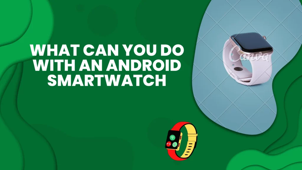 what can you do with an android smartwatch