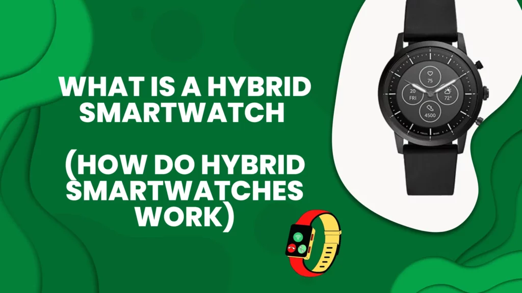 what is a hybrid smartwatch and how they work