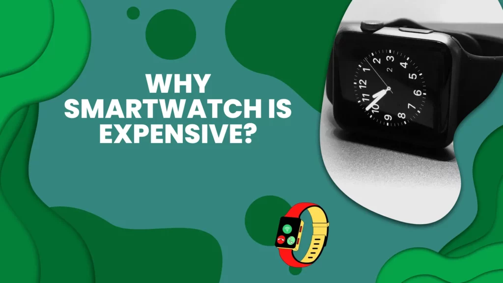 Why Smartwatch is Expensive